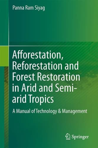 Afforestation, Reforestation and Forest Restoration in Arid and Semi-arid Tropics A Manual of Technology & Management