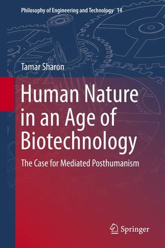 Human Nature in an Age of Biotechnology The Case for Mediated Posthumanism
