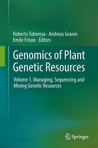 Genomics of Plant Genetic Resources Volume 1. Managing, sequencing and mining genetic resources