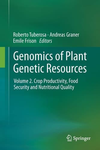 Genomics of Plant Genetic Resources Volume 2. Crop productivity, food security and nutritional quality