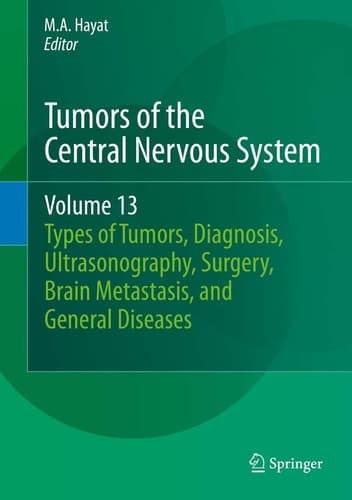 Tumors of the Central Nervous System, Volume 13 Types of Tumors, Diagnosis, Ultrasonography, Surgery, Brain Metastasis, and General CNS Diseases