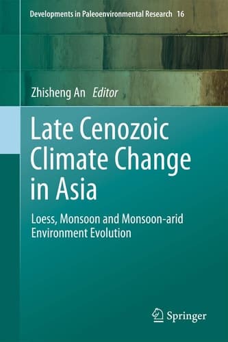 Late Cenozoic Climate Change in Asia Loess, Monsoon and Monsoon-arid Environment Evolution