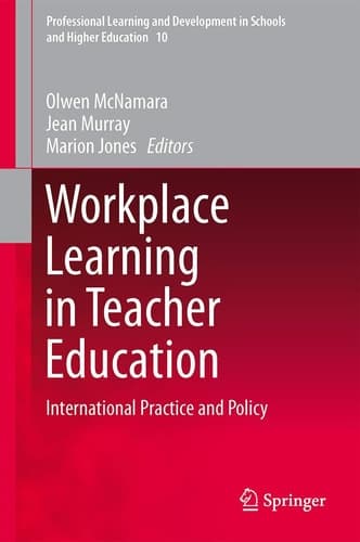 Workplace Learning in Teacher Education International Practice and Policy