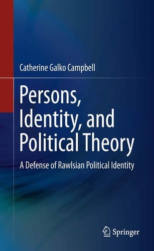 Persons, Identity, and Political Theory A Defense of Rawlsian Political Identity