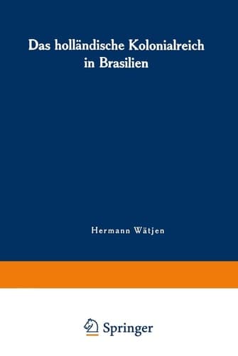 Das holländische Kolonialreich in Brasilien: Ein Kapitel aus der Kolonialgeschichte des 17. Jahrhunderts (German Edition)