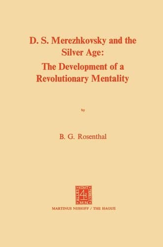 Dmitri Sergeevich Merezhkovsky and the Silver Age The Development of a Revolutionary Mentality
