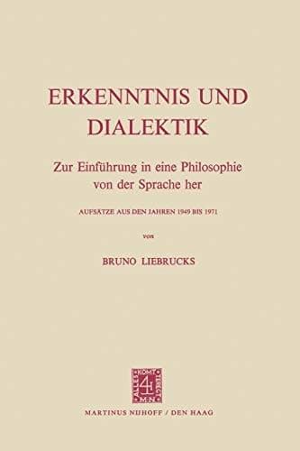 Erkenntnis und Dialektik Zur Einführung in eine Philosophie von der Sprache her Aufsätze aus den Jahren 1949 bis 1971