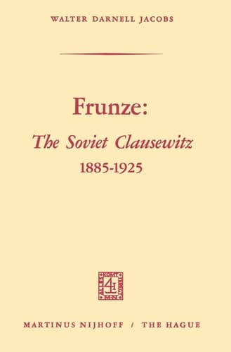 Frunze: The Soviet Clausewitz 1885–1925