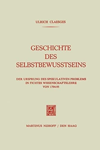 Geschichte des Selbstbewusstseins Der Ursprung des Spekulativen Problems in Fichtes Wissenschaftslehre von 1794–95
