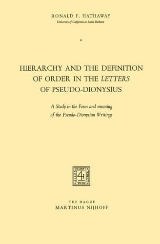 Hierarchy and the Definition of Order in the Letters of Pseudo-Dionysius A Study in the Form and meaning of the Pseudo-Dionysian Writings
