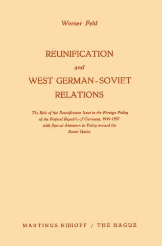Reunification and West German-Soviet Relations: The Role of the Reunification Issue in the Foreign Policy of the Federal Republic of Germany, ... Attention to Policy Toward the Soviet Union