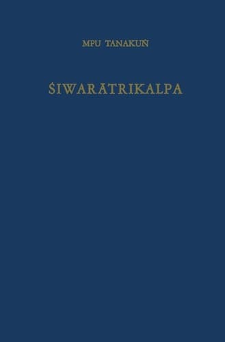 Śiwarātrikalpa of MPU Tanakuṅ An Old Javanese poem, its Indian source and Balinese illustrations