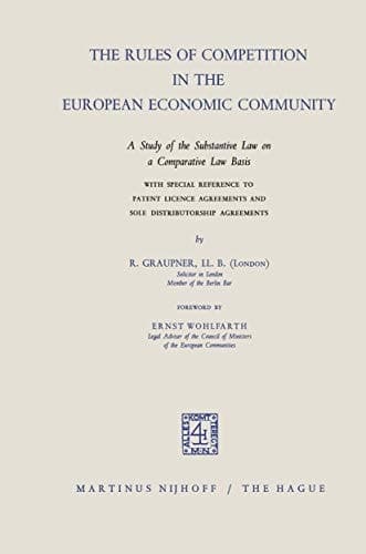 The Rules of Competition in the European Economic Community: A study of the Substantive Law on a Comparative Law Basis with Special Reference to ... and Sole Distributorship Agreements
