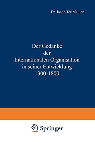 Der Gedanke der Internationalen Organisation in seiner Entwicklung 1300–1800