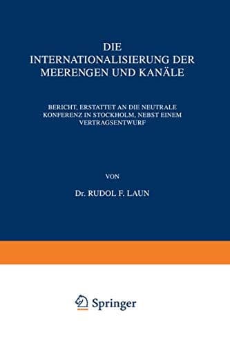 Die Internationalisierung der Meerengen und Kanäle: Bericht, Erstattet an die Neutrale Konferenz in Stockholm, Nebst Einem Vertragsentwurf (German Edition)