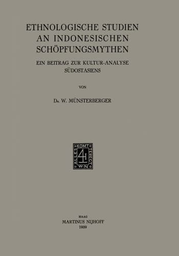 Ethnologische Studien an Indonesischen Schöpfungsmythen: Ein Beitrag zur Kultur-Analyse Südostasiens (German Edition)