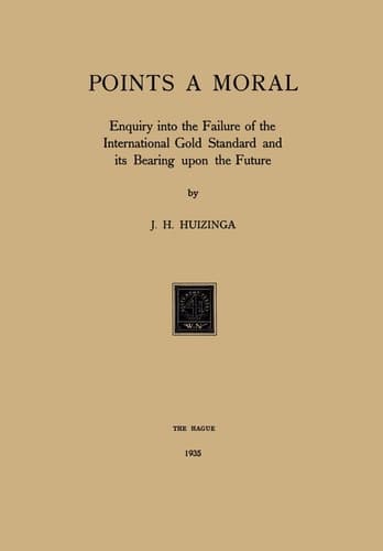 Gold Points a Moral: Enquiry into the Failure of the International Gold Standard and its Bearing upon the Future