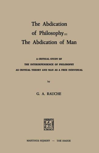 The Abdication of Philosophy — The Abdication of Man A Critical Study of the Interdependence of Philosophy as Critical Theory and Man as a Free Individual