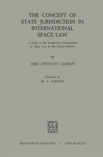 The Concept of State Jurisdiction in International Space Law A Study in the Progressive Development of Space law in the United Nations