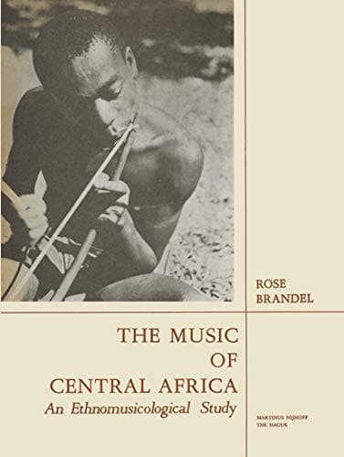 The Music of Central Africa An Ethnomusicological Study Former French Equatorial Africa the Former Belgian Congo, Ruanda-Urundi Uganda, Tanganyika