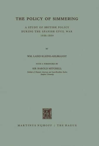 The Policy of Simmering A Study of British Policy during the Spanish Civil War 1936–1939
