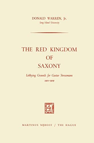 The Red Kingdom of Saxony Lobbying Grounds for Gustav Stresemann