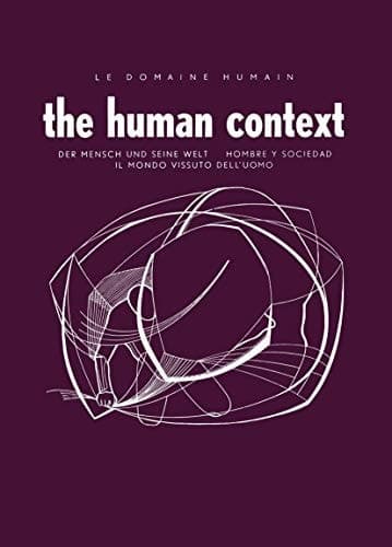 Le Domaine Humain / The Human Context Der Mensch und Seine Welt / Hombre Y Sociedad / Il Mondo Vissuto Dell’Uomo