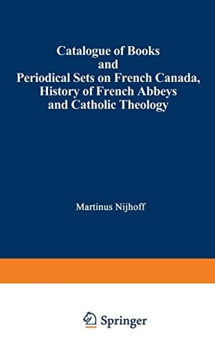 Catalogue of Books and Periodical Sets on French Canada, History of French Abbeys and Catholic Theology
