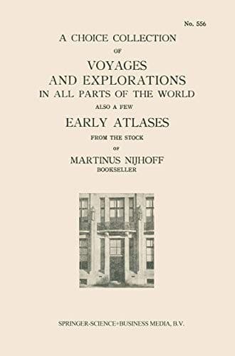 A Choice Collection of Voyages and Explorations in All Parts of the World Also a Few Early Atlases From the Stock of Martinus Nijhoff Bookseller