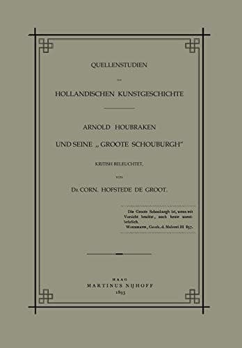 Quellenstudien zur Holländischen Kunstgeschichte Arnold Houbraken und Seine „Groote Schouburgh“
