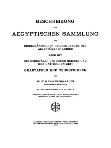 Beschreibung der Aegyptischen Sammlung des Niederländischen Reichsmuseums der Altertümer in Leiden: Die Denkmäler des Neuen Reiches und der Saïtischen Zeit Grabtafeln und Osirisfiguren
