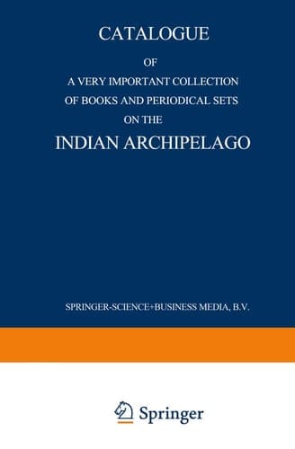 Catalogue of a very important collection of books and periodical sets on the Indian Archipelago Voyages — History — Ethnography, Archaeology and Fine Arts Government, Colonial Policy, Economics. Tropical Agriculture