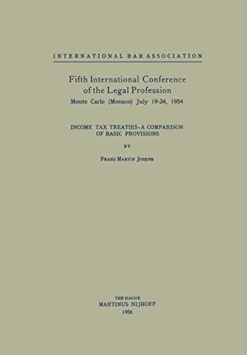 Fifth International Conference of the Legal Profession Monte Carlo (Monaco) July 19-24, 1954 Income Tax Treaties - A Comparison of Basic Provisions