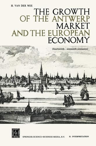 The Growth of the Antwerp Market and the European Economy Fourteenth-Sixteenth Centuries