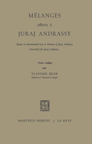 Mélanges Offerts À Juraj Andrassy Essays in International Law in Honour of Juraj Andrassy / Festschrift für Juraj Andrassy