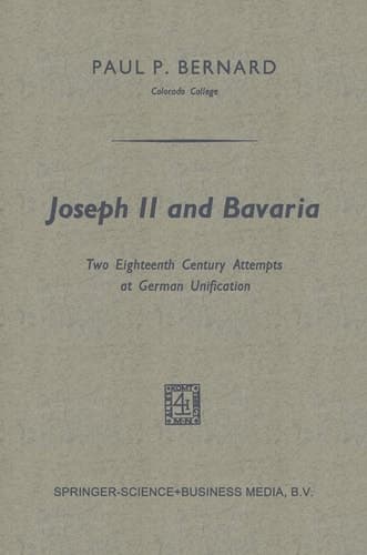 Joseph II and Bavaria: Two Eighteenth Century Attempts at German Unification