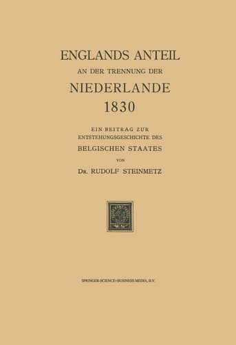 Englands Anteil an der Trennung der Niederlande 1830: Ein Beitrag zur Entstehungsgeschichte des Belgischen Staates (German Edition)