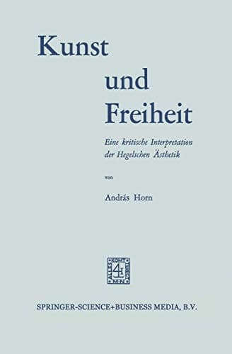 Kunst und Freiheit: Eine kritische Interpretation der Hegelschen Ästhetik (German Edition)