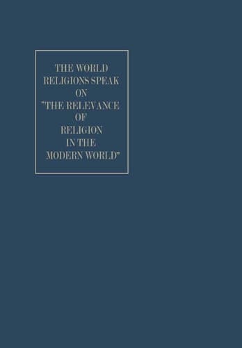 The World Religions Speak on ”The Relevance of Religion in the Modern World”