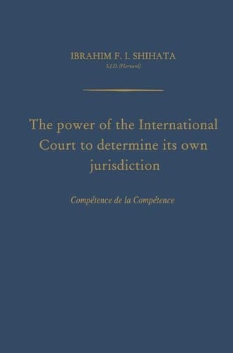 The Power of the International Court to Determine Its Own Jurisdiction Compétence de la Compétence