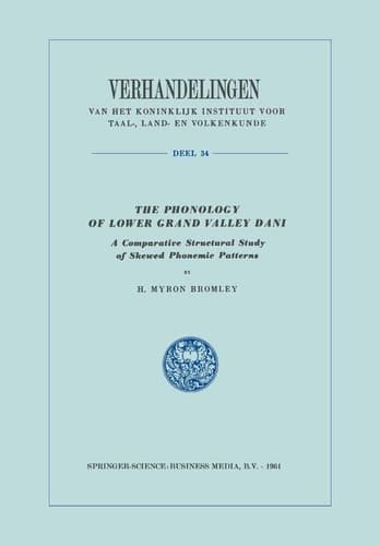 The Phonology of Lower Grand Valley Dani: A Comparative Structural Study of Skewed Phonemic Patterns (Verhandelingen van het Koninklijk Instituut voor Taal-, Land- en Volkenkunde)