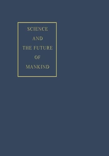 Science and the Future of Mankind (World Academy of Art and Science, 4)
