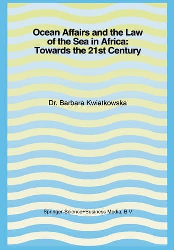 Ocean Affairs and the Law of the Sea in Africa: Towards the 21st Century Inaugural Lecture Given on the Occasion of her Appointment as Professor of the International Law of the Sea on Wednesday, 14 October 1992