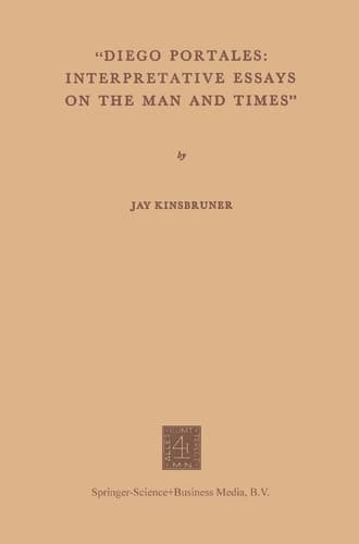 “Diego Portales: Interpretative Essays on the Man and Times”
