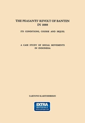 The Peasants’ Revolt of Banten in 1888 Its Conditions, Course and Sequel. A Case Study of Social Movements in Indonesia