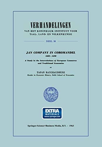 Jan Company in Coromandel 1605–1690 A Study in the Interrelations of European Commerce and Traditional Economies