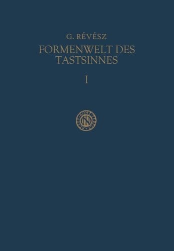 Die Formenwelt des Tastsinnes Erster Band Grundlegung der Haptik und der Blindenpsychologie