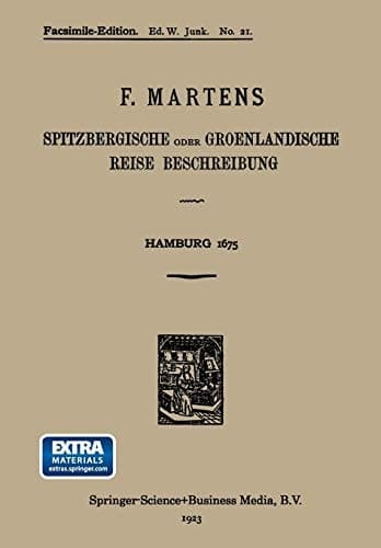 Spitzbergische oder Groenlandische Reise Beschreibung gethan im Jahr 1671 Aus eigner Erfahrunge beschrieben/die dazu erforderte Figuren nach dem Leben selbst abgerissen/(so hierbey in Kupffer zu sehen) und jetzo durch den Druck mitgetheilet