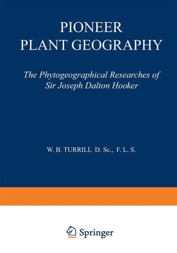 Pioneer Plant Geography The Phytogeographical Researches of Sir Joseph Dalton Hooker