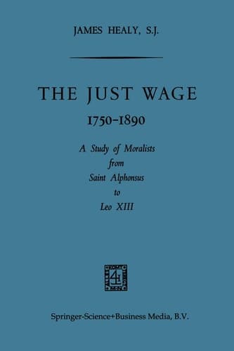 The Just Wage, 1750–1890 A Study of Moralists from Saint Alphonsus to Leo XIII